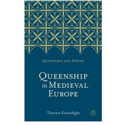 Queenship In Medieval Europe - Earenfight, Theresa