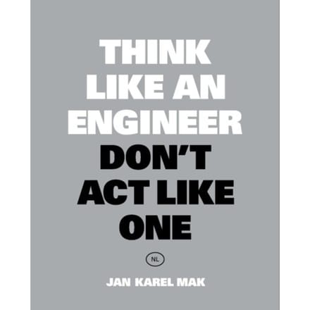 Think Like An Engineer, Don't Act Like One - Jan Karel Mak