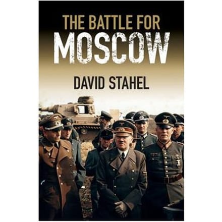 The Battle For Moscow - David Stahel