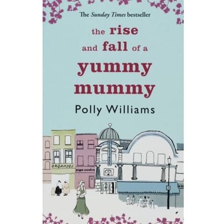 Rise And Fall Of A Yummy Mummy, The - Polly Williams