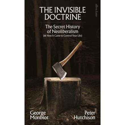 The Invisible Doctrine - George Monbiot