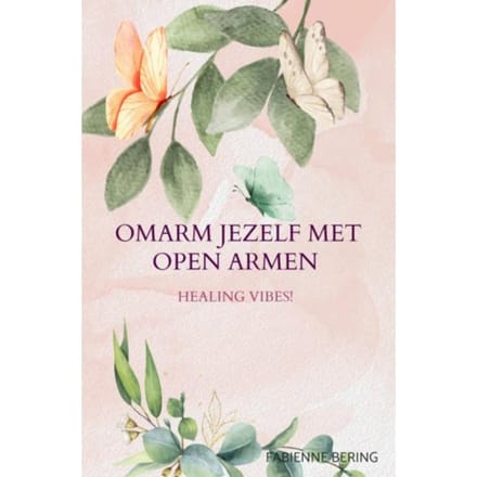 Omarm Jezelf Met Open Armen - Fabienne Bering