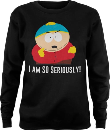 South Park Eric Cartman I Am So Seriously Girly-sweatshirt voor dames, zwart