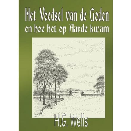 Het Voedsel Van De Goden En Hoe Het Op Aarde Kwam - Herbert George Wells