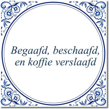 Tegeltje met standaard - Begaafd, beschaafd, en koffie verslaafd