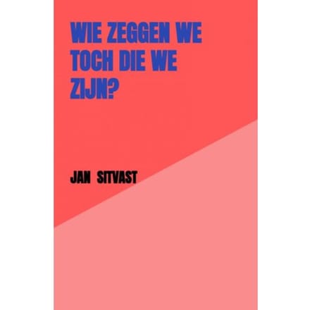 Wie Zeggen We Toch Die We Zijn? - Jan Sitvast