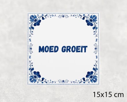 Spreuk tegel 15x15 cm Moed groeit