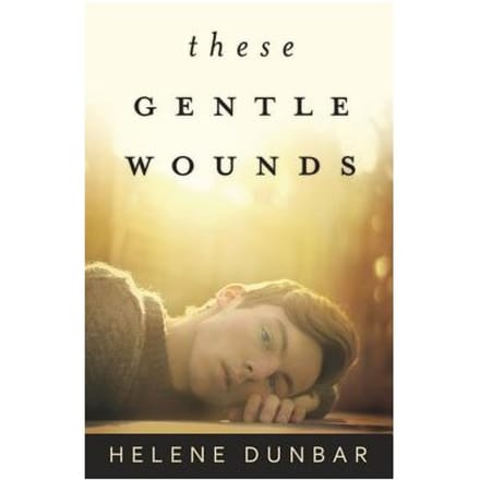 These Gentle Wounds - Dunbar, Helene