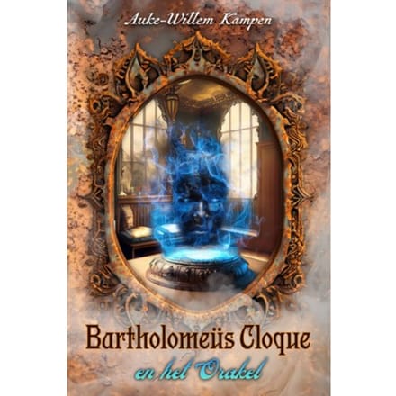 Bartholomeüs Cloque En Het Orakel - Bartholomeüs Cloque - Auke-Willem Kampen