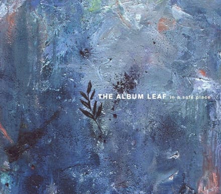 In A Safe Place - The Album Leaf