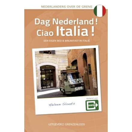 Dag Nederland! Ciao Italia! - Nederlanders Over De Grens - Heleen Sloots