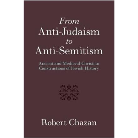 From Anti-Judaism To Anti-Semitism - Robert Chazan