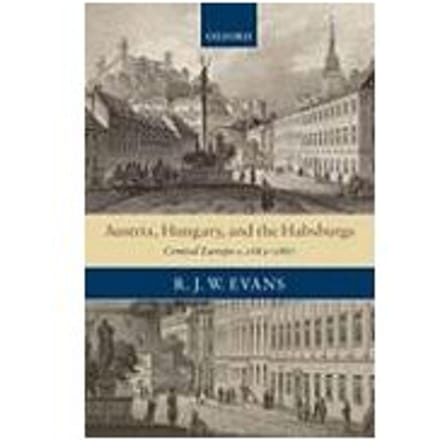 Austria, Hungary, And The Habsburgs - University of Oxford) Evans