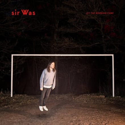 Let The Morning Come - Sir Was