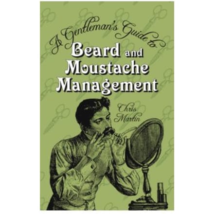 A gentleman's guide to beard and moustache management - Chris Martin