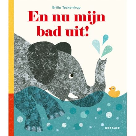 En Nu Mijn Bad Uit! - Britta Teckentrup