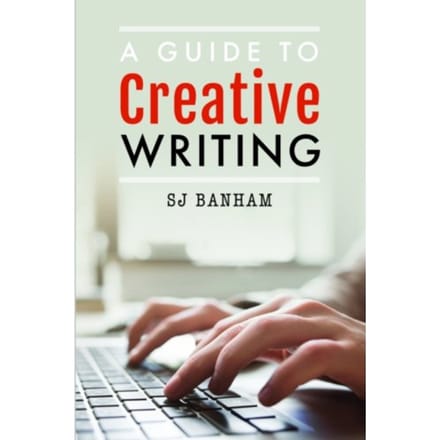 A Guide To Creative Writing - SJ Banham