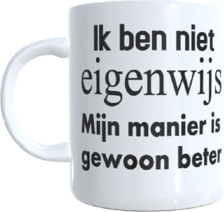 Koffie beker - thee mok ik ben niet eigenwijs mijn manier is gewoon beter - gein -