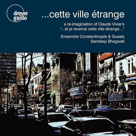 Cette Ville Etrange: A Re-Imagination Of Claude Vivier' - Ensemble Constantinople