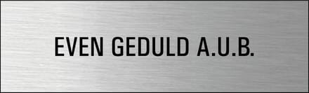 Even geduld AUB deurbordje met zelfklevende strip