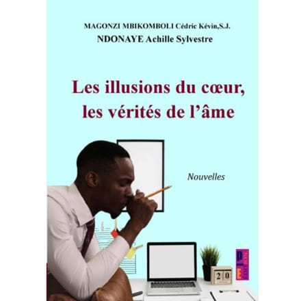 Les Illusions Du Cœur, Les Vérités De L’âme - Cédric Kévin S.J. MAGONZI MBIK