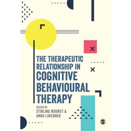 The Therapeutic Relationship In Cognitive Behavioural Therapy - Stirling Moorey