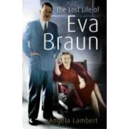The Lost Life Of Eva Braun - Angela Lambert