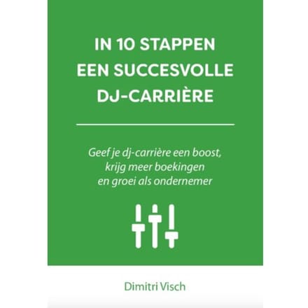 In 10 Stappen Een Succesvolle Dj-Carriere - In 10 Stappen - Dimitri Visch