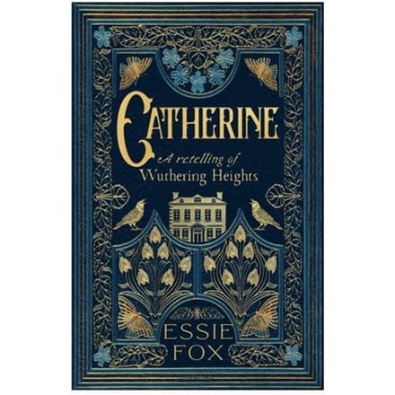 Catherine: A Retelling Of Wuthering Heights - Essie Fox