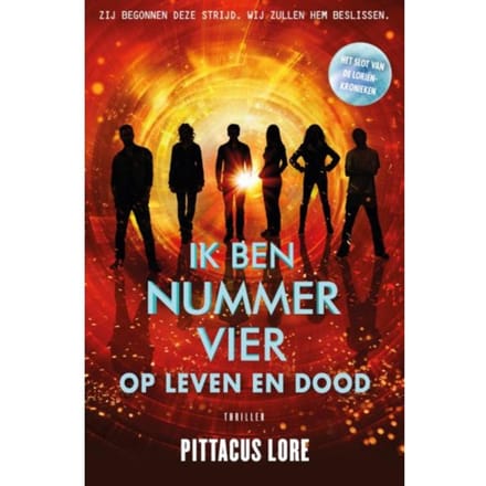 Ik Ben Nummer Vier - Op Leven En Dood - De Loriënkronieken - Pittacus Lore