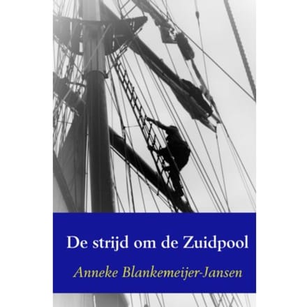De Strijd Om De Zuidpool - Anneke Blankemeijer-Jansen