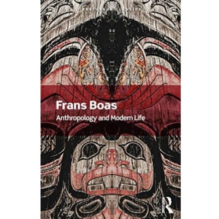 Anthropology And Modern Life - Routledge Classics - Boas, Franz