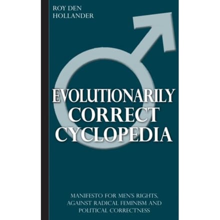 Evolutionarily Correct Cyclopedia: Manifesto For Men's Rights, Against Radical Feminism And - Roy Den Hollander