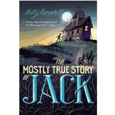 The Mostly True Story Of Jack - Kelly Barnhill