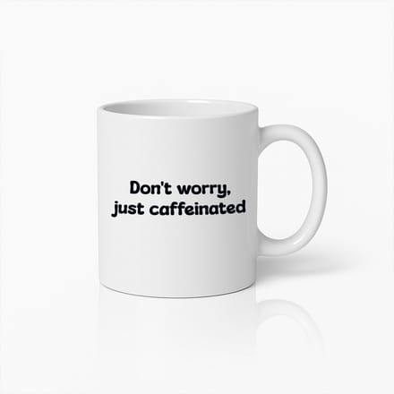 Grappige Koffiemok – Don’t Worry Just Caffeinated Quote Beker voor Koffieliefhebbers