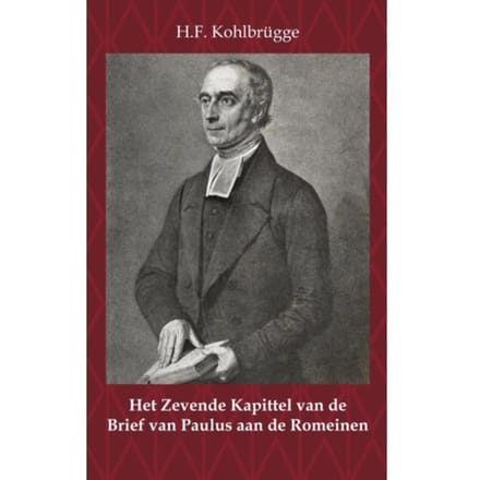 Het Zevende Kapittel Van De Brief Van Paulus Aan De Romeinen - H.F. Kohlbrügge