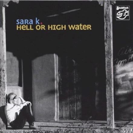 Sara K. - Hell Or High Water (SACD)