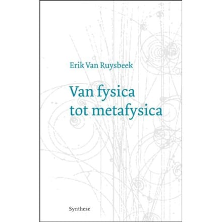 Van Fysica Tot Metafysica - Erik van Ruysbeek