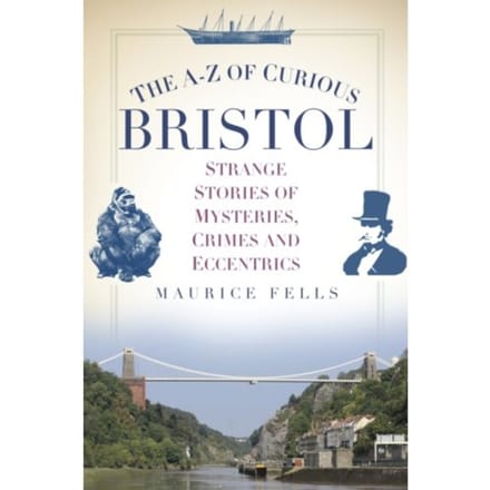The A-Z Of Curious Bristol - Maurice Fells