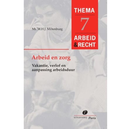 Arbeid En Zorg - Arbeid&Recht Thema's - M.H.J. Miltenburg