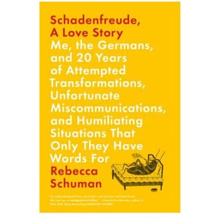 Schadenfreude, A Love Story - Rebecca Schuman
