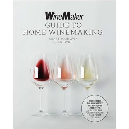 The Winemaker Guide To Home Winemaking - WineMaker