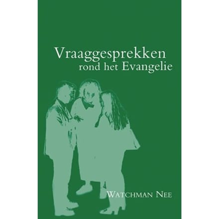 Vraaggesprekken Rond Het Evangelie - Watchman Nee