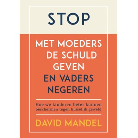Stop Met Moeders De Schuld Geven En Vaders Te Negeren - David Mandel