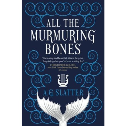 All The Murmuring Bones - A.G. Slatter