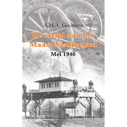 De Strijd Aan Het Maas-Waalkanaal - A.M.A. Goossens