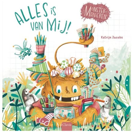 Alles Is Van Mij! - Monstermanieren - Clavis Uitgeverij