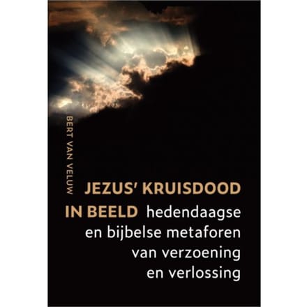 Jezus' Kruisdood In Beeld - Bert van Veluw