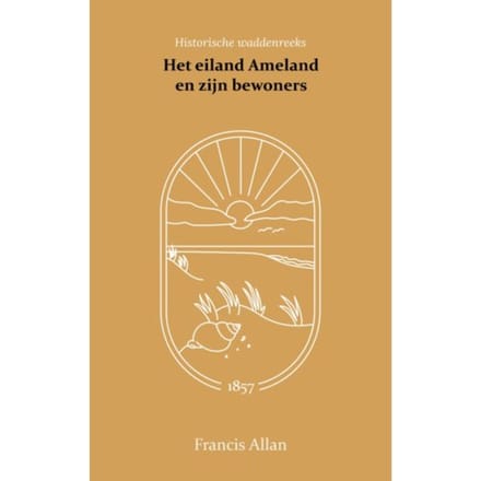 Het Eiland Ameland En Zijn Bewoners - Francis Allan