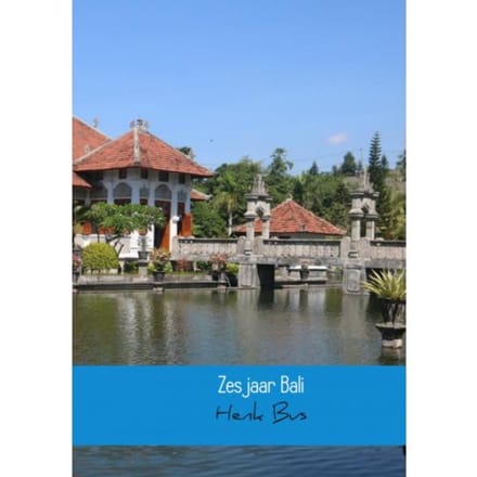 Zes Jaar Bali - Henk Bus